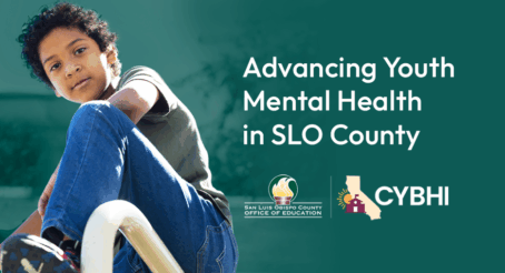 Image of young student. text on image reads: Advancing Youth Mental Health in SLO County. CYBHI logo SLOCOE logo