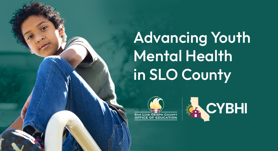 Image of young student. text on image reads: Advancing Youth Mental Health in SLO County. CYBHI logo SLOCOE logo