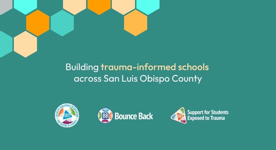 image text reads: Building trauma-informed schools across San Luis Obispo County. Includes CBITS, BB, and SSET logos.